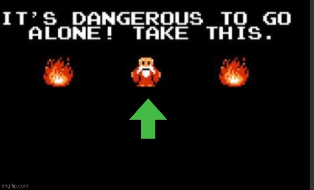 It's too dangerous to go alone take this | image tagged in it's too dangerous to go alone take this | made w/ Imgflip meme maker