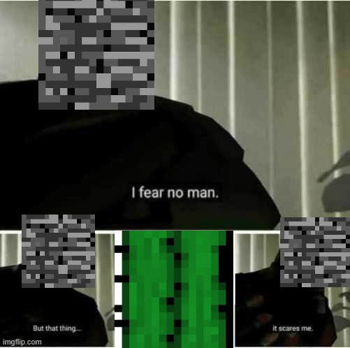 I fear cactus :O | image tagged in i fear no man,memes,cactus,bedrock,minecrfat | made w/ Imgflip meme maker