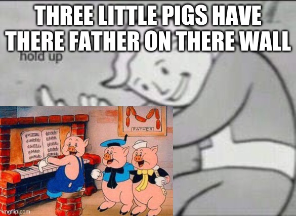 THREE LITTLE PIGS HAVE THERE FATHER ON THERE WALL | image tagged in cartoon | made w/ Imgflip meme maker