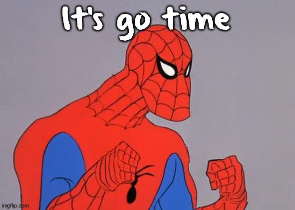 60's Spiderman Come at Me Bro | It's go time | image tagged in 60's spiderman come at me bro | made w/ Imgflip meme maker