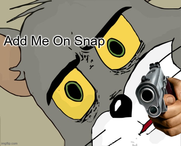 Unsettled Tom | Add Me On Snap | image tagged in memes,unsettled tom | made w/ Imgflip meme maker