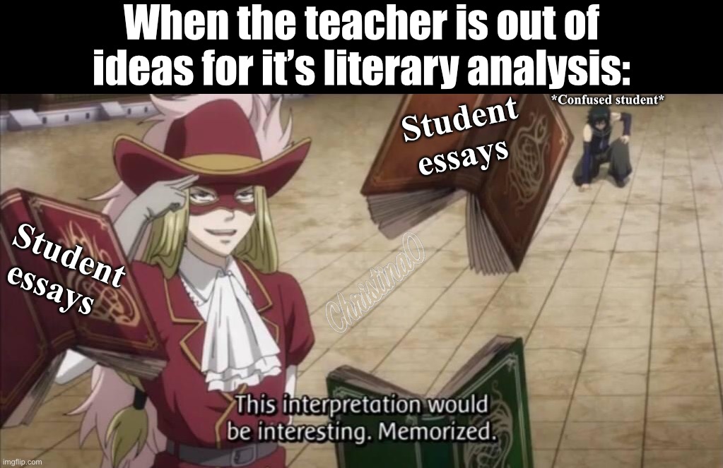 Literary Analysis - Fairy Tail Meme | When the teacher is out of ideas for it’s literary analysis:; Student essays; *Confused student*; Student essays | image tagged in fairy tail,fairy tail meme,literature,school,anime meme,memes | made w/ Imgflip meme maker