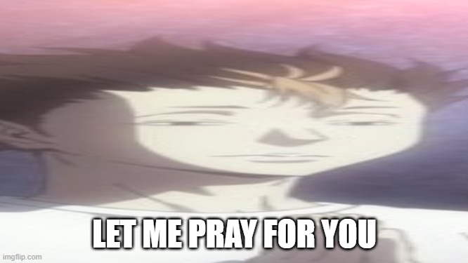 LET ME PRAY FOR YOU | made w/ Imgflip meme maker