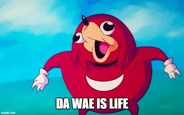 Ugandan Knuckles | DA WAE IS LIFE | image tagged in ugandan knuckles | made w/ Imgflip meme maker
