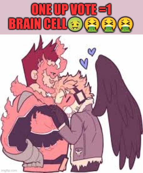 ONE UP VOTE =1 BRAIN CELL🤢🤮🤮🤮 | made w/ Imgflip meme maker