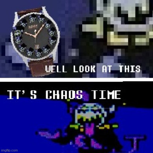 Chaos time | image tagged in chaos time | made w/ Imgflip meme maker