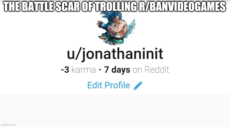 I need help with my Karma | THE BATTLE SCAR OF TROLLING R/BANVIDEOGAMES | made w/ Imgflip meme maker