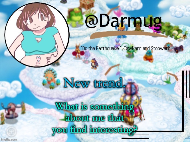 New trend. What is something about me that you find interesting? | image tagged in darmug's announcement template | made w/ Imgflip meme maker