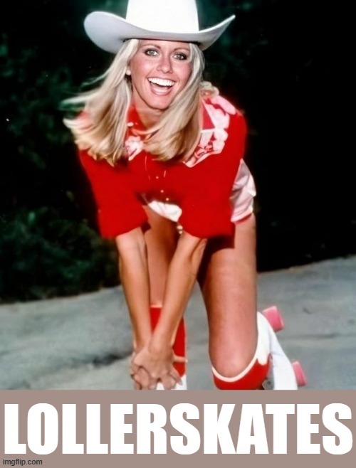 Olivia Newton-John lollerskates | image tagged in olivia newton-john lollerskates | made w/ Imgflip meme maker