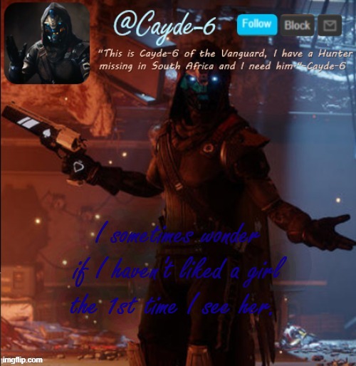 -This made my morning | I sometimes wonder if I haven't liked a girl the 1st time I see her. | image tagged in cayde-6 announcement template | made w/ Imgflip meme maker