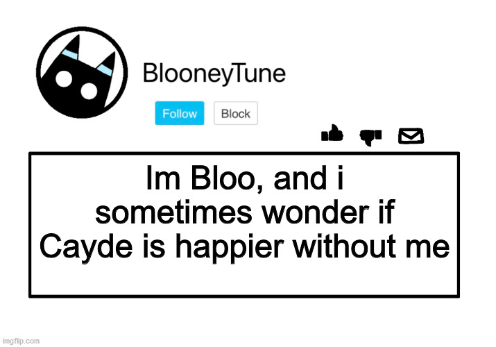 Bloo’s Announcement | Im Bloo, and i sometimes wonder if Cayde is happier without me | image tagged in bloo s announcement | made w/ Imgflip meme maker