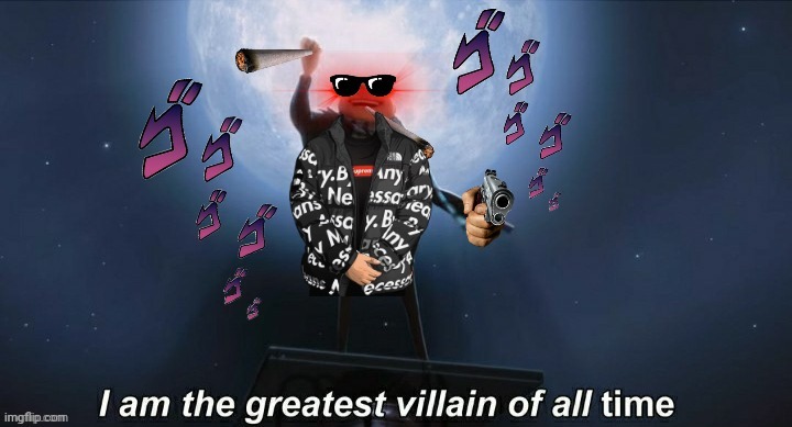greatest villain | image tagged in greatest villain | made w/ Imgflip meme maker