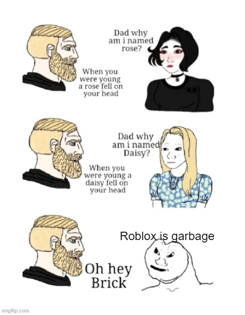 dad why am I named | Roblox is garbage | image tagged in dad why am i named | made w/ Imgflip meme maker