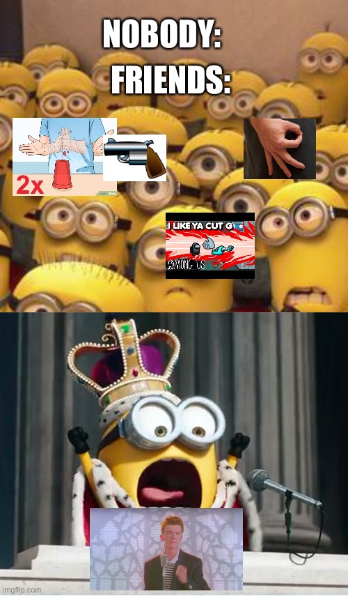 minions confused | NOBODY:; FRIENDS: | image tagged in minions confused | made w/ Imgflip meme maker