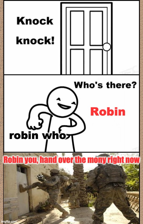 going to every tiktokers house right now..... | Robin; robin who; Robin you, hand over the mony right now | image tagged in knock knock asdfmovie,knock knock,memes,funny | made w/ Imgflip meme maker