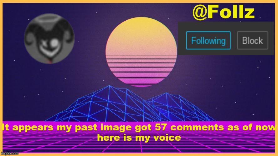 https://record.reverb.chat/s/r5K2jbLs9DIdE5UXixq3 | It appears my past image got 57 comments as of now
here is my voice | image tagged in follz announcement 3 | made w/ Imgflip meme maker
