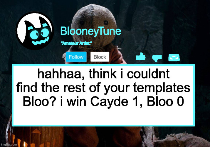 Bloo’s BETTER Announcement (Trick 'r Treat Version) | hahhaa, think i couldnt find the rest of your templates Bloo? i win Cayde 1, Bloo 0 | image tagged in bloo s better announcement trick 'r treat version | made w/ Imgflip meme maker