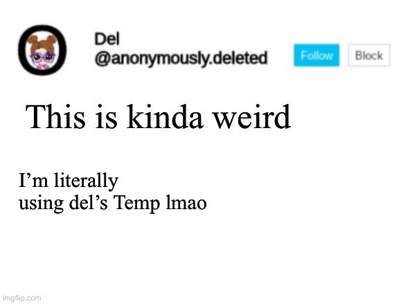 GET REKT DEL | This is kinda weird; I’m literally using del’s Temp lmao | image tagged in del announcement | made w/ Imgflip meme maker