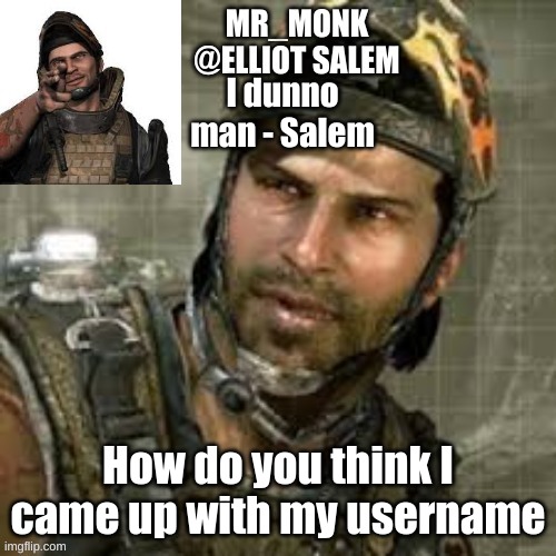 I dunno man - Salem; How do you think I came up with my username | made w/ Imgflip meme maker
