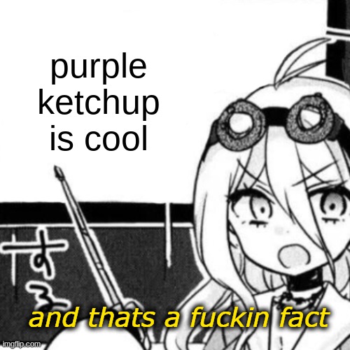 yes | purple ketchup is cool | image tagged in and that's a fact | made w/ Imgflip meme maker