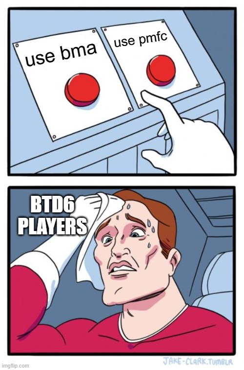 Two Buttons Meme | use pmfc; use bma; BTD6 PLAYERS | image tagged in memes,two buttons | made w/ Imgflip meme maker