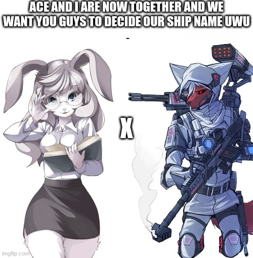 I'm her bf and she's my gf | ACE AND I ARE NOW TOGETHER AND WE WANT YOU GUYS TO DECIDE OUR SHIP NAME UWU; X | image tagged in relationships,furry,love | made w/ Imgflip meme maker
