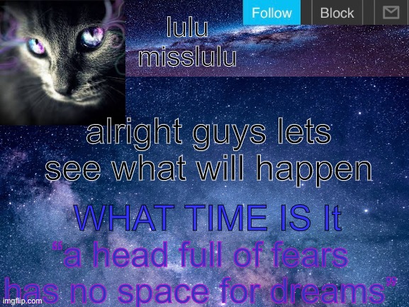 misslulu’s announcement template galaxy cat version | alright guys lets see what will happen; WHAT TIME IS It | image tagged in hamilton | made w/ Imgflip meme maker