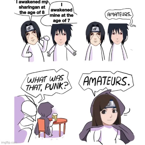 Amateurs. | image tagged in naruto | made w/ Imgflip meme maker