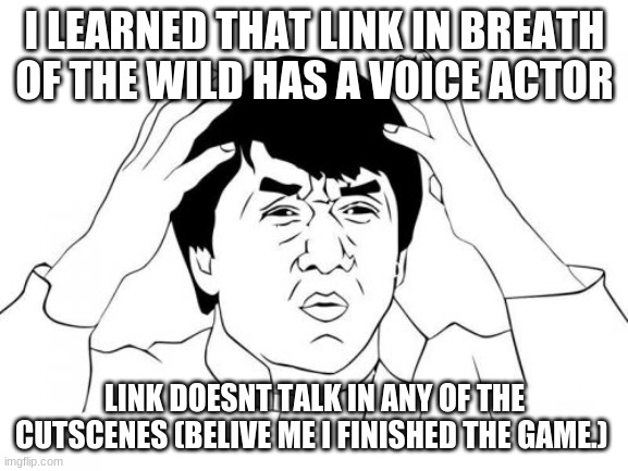 this guy was payed for being there lol | I LEARNED THAT LINK IN BREATH OF THE WILD HAS A VOICE ACTOR; LINK DOESNT TALK IN ANY OF THE CUTSCENES (BELIVE ME I FINISHED THE GAME.) | image tagged in memes,jackie chan wtf,the legend of zelda breath of the wild | made w/ Imgflip meme maker