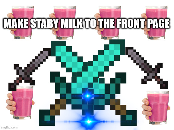 make it happen | MAKE STABY MILK TO THE FRONT PAGE | image tagged in straby milk | made w/ Imgflip meme maker