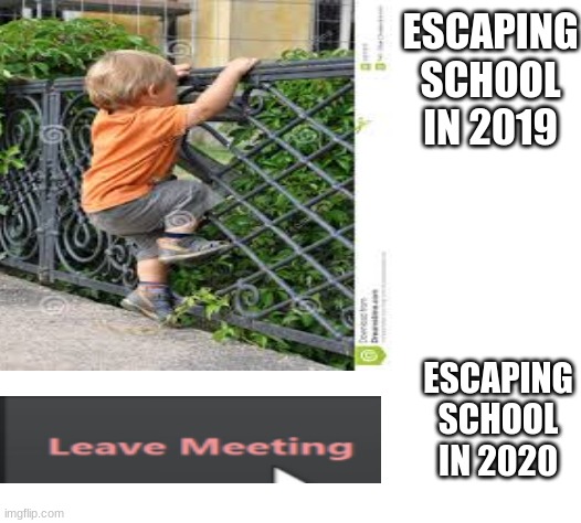 So True | ESCAPING SCHOOL IN 2019; ESCAPING SCHOOL IN 2020 | image tagged in zoom | made w/ Imgflip meme maker