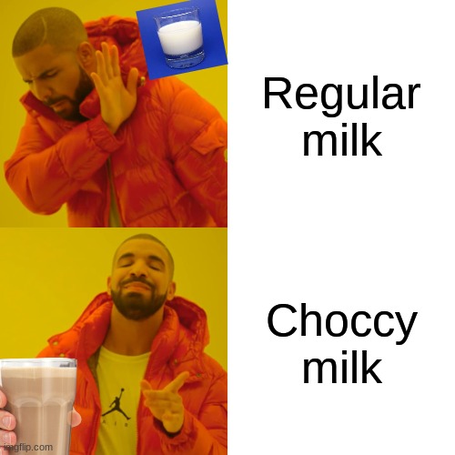 Have some choccy milk | Regular milk; Choccy milk | image tagged in memes,drake hotline bling,milk,choccy milk,funny | made w/ Imgflip meme maker