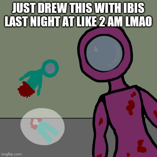 Just some among us art (I'm totally not imposter) | JUST DREW THIS WITH IBIS LAST NIGHT AT LIKE 2 AM LMAO | image tagged in among us | made w/ Imgflip meme maker