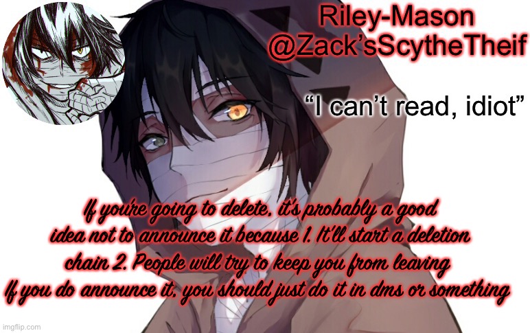 Zack temp 3 | If you’re going to delete, it’s probably a good idea not to announce it because 1. It’ll start a deletion chain 2. People will try to keep you from leaving 
If you do announce it, you should just do it in dms or something | image tagged in zack temp 3 | made w/ Imgflip meme maker