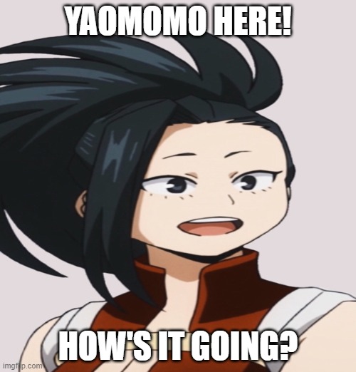 i call momo | YAOMOMO HERE! HOW'S IT GOING? | image tagged in momo | made w/ Imgflip meme maker