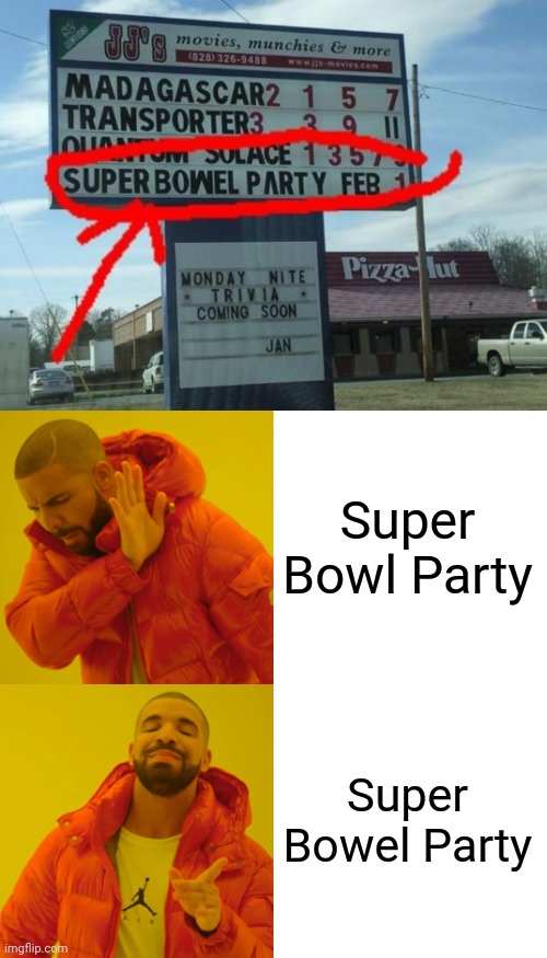 It's irony. | Super Bowl Party; Super Bowel Party | image tagged in memes,drake hotline bling,ironic,funny,you had one job,stupid signs | made w/ Imgflip meme maker