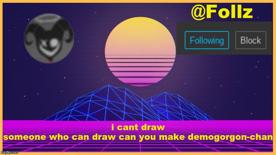 lol | i cant draw
someone who can draw can you make demogorgon-chan | image tagged in follz announcement 3 | made w/ Imgflip meme maker