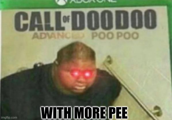 Call of DooDoo |  WITH MORE PEE | image tagged in call of doodoo | made w/ Imgflip meme maker