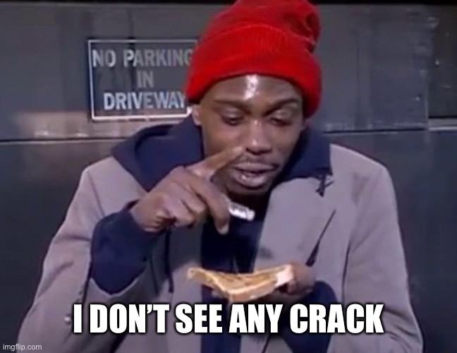 I DON’T SEE ANY CRACK | made w/ Imgflip meme maker