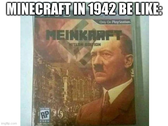 Meinkraft | MINECRAFT IN 1942 BE LIKE: | image tagged in minecraft,meme,hitler,bruh,meinkraft | made w/ Imgflip meme maker