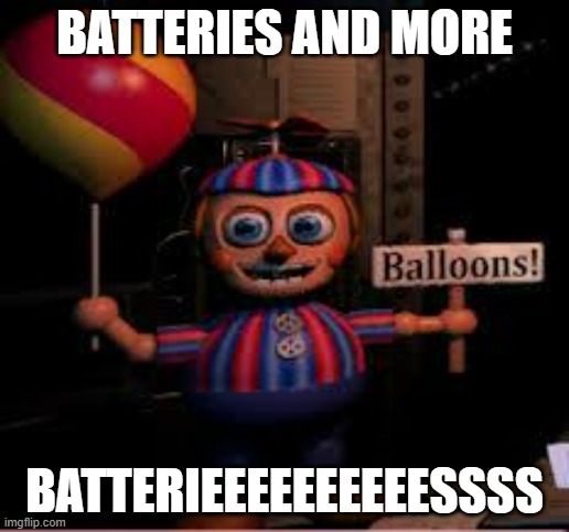 Balloon Boy meme | BATTERIES AND MORE; BATTERIEEEEEEEEEESSSS | image tagged in balloon boy meme | made w/ Imgflip meme maker