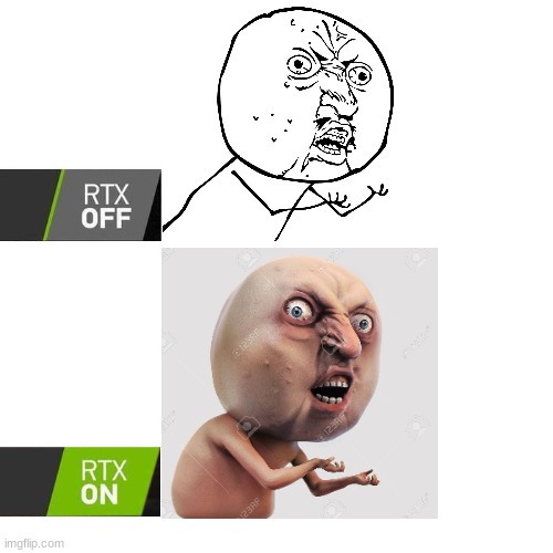 Y U NO USE RTX? | image tagged in rtx,y u no,funny,memes,trollface | made w/ Imgflip meme maker