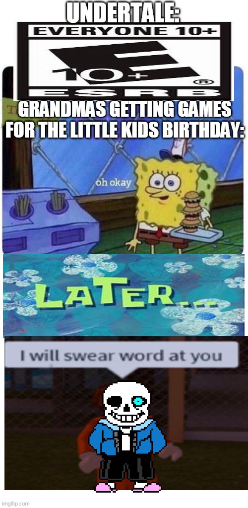 sand undertall said hecc in the comments | UNDERTALE:; GRANDMAS GETTING GAMES FOR THE LITTLE KIDS BIRTHDAY: | image tagged in oh okay spongebob,undertale,sans undertale,grandma | made w/ Imgflip meme maker