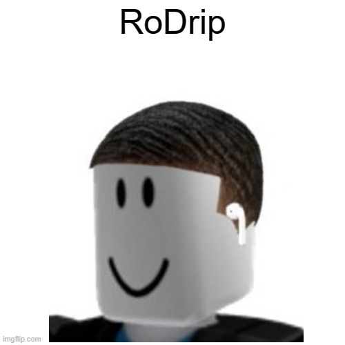 RoDrip | image tagged in cursed roblox image | made w/ Imgflip meme maker