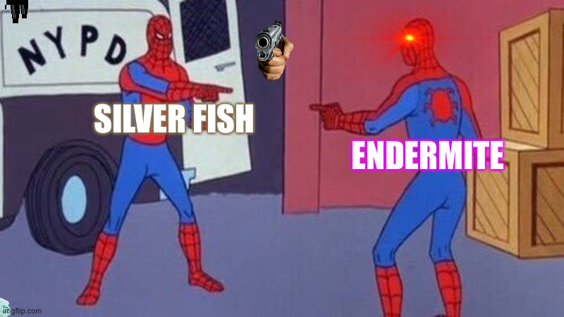 spiderman pointing at spiderman | SILVER FISH; ENDERMITE | image tagged in spiderman pointing at spiderman | made w/ Imgflip meme maker