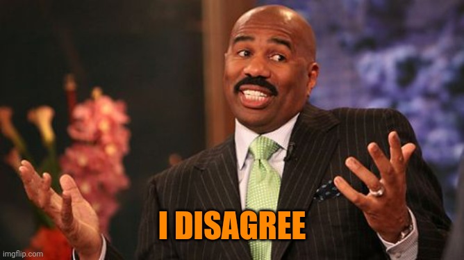 I DISAGREE | image tagged in memes,steve harvey | made w/ Imgflip meme maker