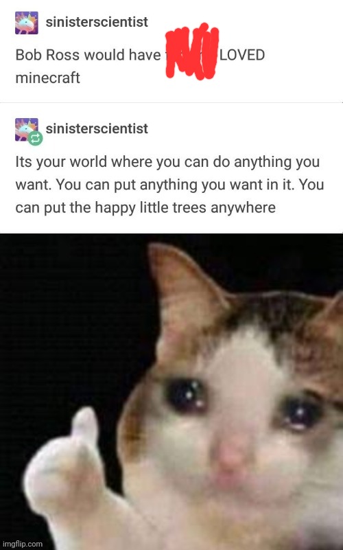Bob Ross appreciation post for today | image tagged in approved crying cat,memes,wholesome,bon ross | made w/ Imgflip meme maker