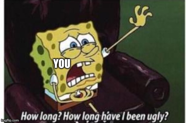 YOU | made w/ Imgflip meme maker