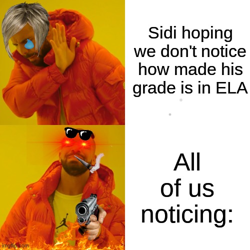 When you spell something wrong so we make you spelled it wrong memes: | Sidi hoping we don't notice how made his grade is in ELA All of us noticing: | image tagged in memes,drake hotline bling,bad grammar and spelling memes,death,grammar | made w/ Imgflip meme maker