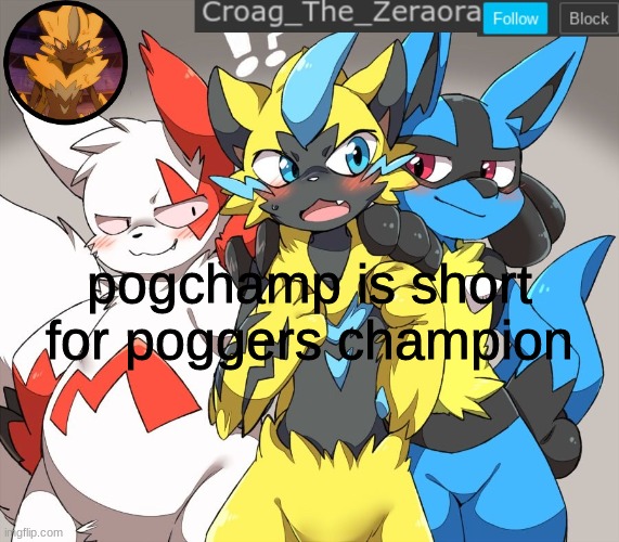 zeraora announcement | pogchamp is short for poggers champion | image tagged in zeraora announcement | made w/ Imgflip meme maker